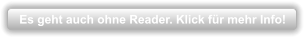 Es geht auch ohne Reader. Klick für mehr Info!
